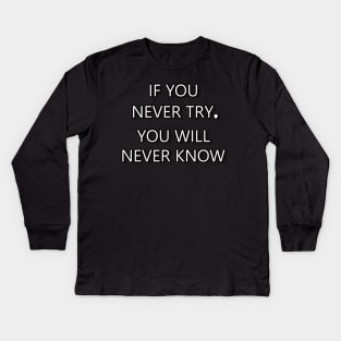 If You Never Try You Will Never Know Kids Long Sleeve T-Shirt